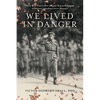 We Lived In Danger: From True Prairie Boy to Royal Regina Rifleman: A Western Canadian's WWII Memoir - Paperback