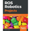 ROS Robotics Projects: Make your robots see, sense, and interact with cool and engaging projects with Robotic Operating System - Paperback