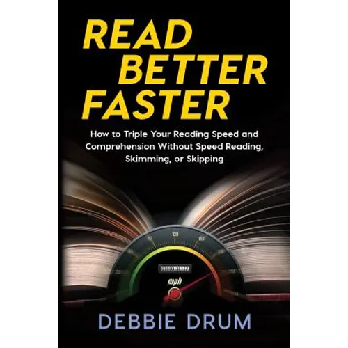 Read Better Faster: How to Triple Your Reading Speed and Comprehension Without Speed Reading, Skimming, or Skipping - Paperback
