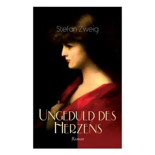 Ungeduld des Herzens. Roman: Der einzige beendete Roman des Autors Stefan Zweig - Paperback