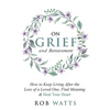 On Grief and Bereavement: How to Keep Living After the Loss of a Loved One, Find Meaning & Heal Your Heart - Paperback