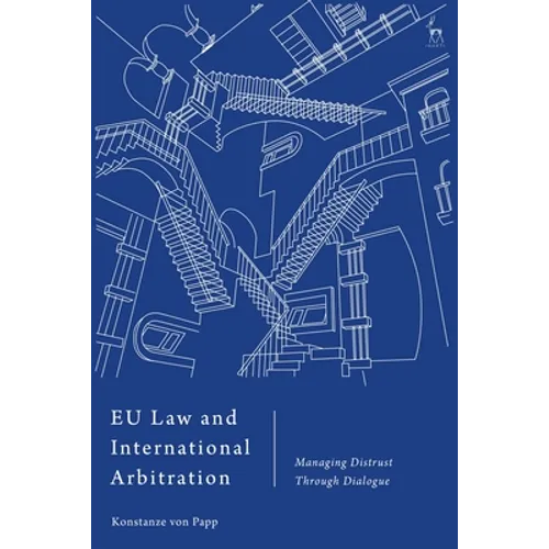 EU Law and International Arbitration: Managing Distrust Through Dialogue - Paperback