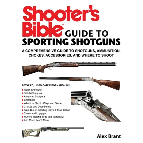Shooter's Bible Guide to Sporting Shotguns: A Comprehensive Guide to Shotguns, Ammunition, Chokes, Accessories, and Where to Shoot - Paperback