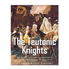 The Teutonic Knights: The History and Legacy of the Catholic Church's Most Famous Military Order - Paperback