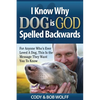 I Know Why Dog Is GOD Spelled Backwards: For Anyone Who's Ever Loved A Dog, This Is The Message They Want You To Know - Paperback