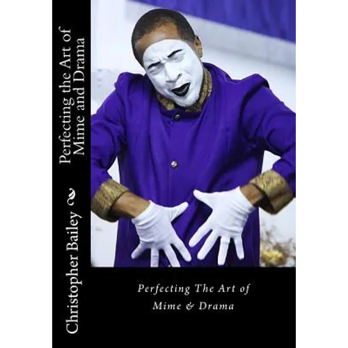 Perfecting the Art of Mime and Drama: Ministering in a Spirit of Excellence - Paperback
