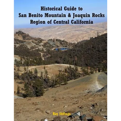 Historical Guide to San Benito Mountain & Joaquin Rocks Region of Central Califo - Paperback