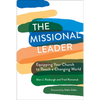 The Missional Leader: Equipping Your Church to Reach a Changing World - Paperback
