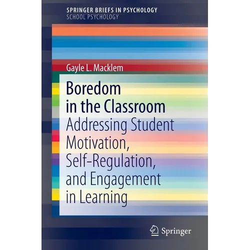 Boredom in the Classroom: Addressing Student Motivation, Self-Regulation, and Engagement in Learning - Paperback