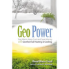 Geo Power: Stay Warm, Keep Cool and Save Money with Geothermal Heating & Cooling - Paperback