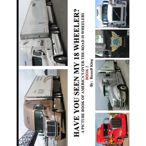 Have You Seen My 18 Wheeler?: A Picture Book of America's Over-The-Road 18 Wheelers - Paperback