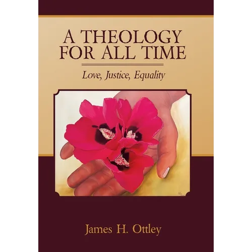 A Theology for All Time: Love, Justice, Equality - Hardcover