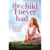 The Child I Never Had: A completely unforgettable and heartbreaking page-turner about the power of a mother's love - Paperback