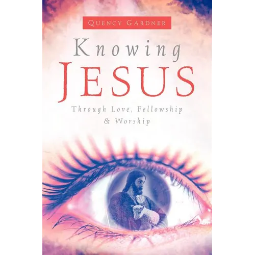 Knowing Jesus Through Love, Fellowship & Worship - Paperback