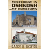 Yesterday In Oshkosh...My Hometown - Paperback