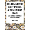 The History of Mary Prince, a West Indian Slave: To Which Is Added, the Narrative of Asa-Asa, a Captured African - Hardcover