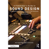 A Filmmaker's Guide to Sound Design: Bridging the Gap Between Filmmakers and Technicians to Realize the Storytelling Power of Sound - Paperback