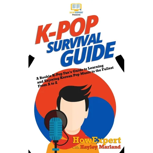K-Pop Survival Guide: A Rookie K-Pop Fan's Guide to Learning and Enjoying Korean Pop Music to the Fullest From A to Z - Paperback