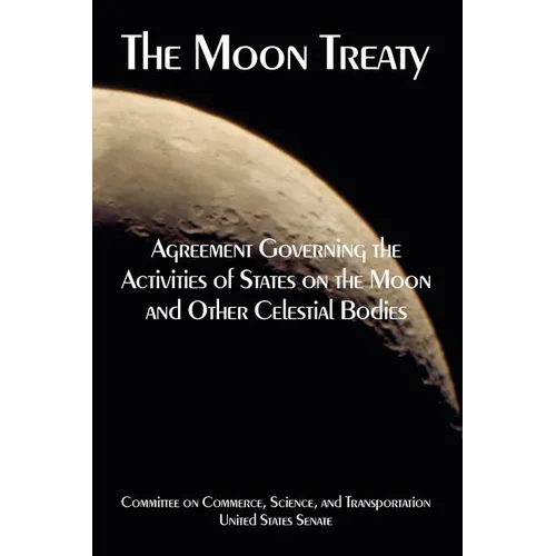The Moon Treaty: Agreement Governing the Activities of States on the Moon and Other Celestial Bodies - Paperback