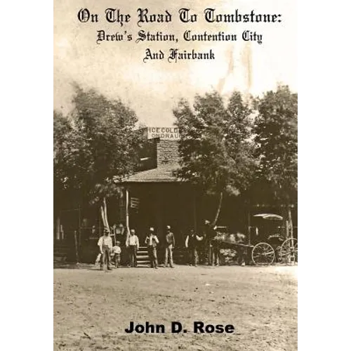 On The Road To Tombstone: Drew's Station, Contention City and Fairbank - Paperback