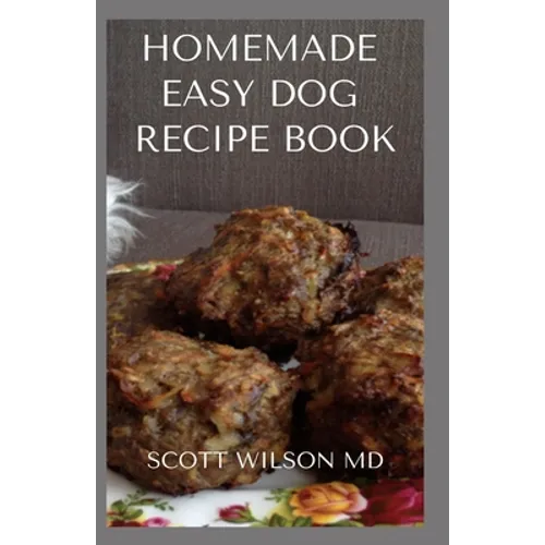 Homemade Easy Dog Recipe Book: How To Make A Delicious Food For Your dog To Fight Against Diseases And Boost Immunity - Paperback
