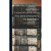 Matthias Farnsworth and His Descendants in America: a Monograph - Hardcover