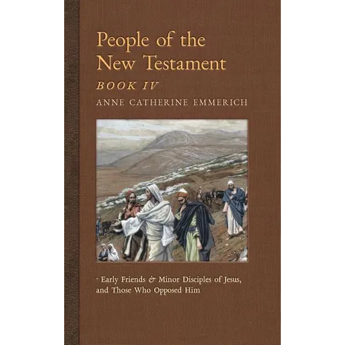 People of the New Testament, Book IV: Early Friends and Minor Disciples of Jesus, and Those Who Opposed Him - Hardcover