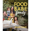 Food Babe Family: More Than 100 Recipes and Foolproof Strategies to Help Your Kids Fall in Love with Real Food: A Cookbook - Hardcover