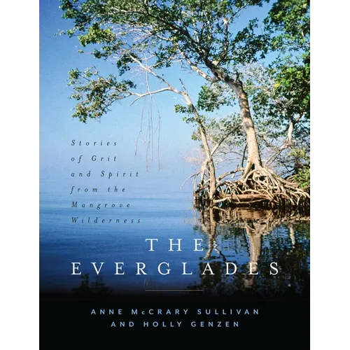 The Everglades: Stories of Grit and Spirit from the Mangrove Wilderness - Hardcover