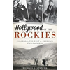 Hollywood of the Rockies: Colorado, the West & America's Film Pioneers - Hardcover