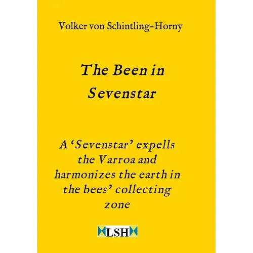 The Been in Sevenstar: A 'Sevenstar' expells the Varroa and harmonizes the earth in the bees' collecting zone - Paperback