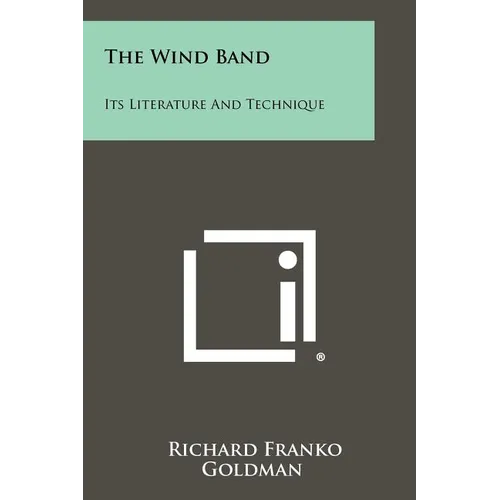 The Wind Band: Its Literature And Technique - Paperback