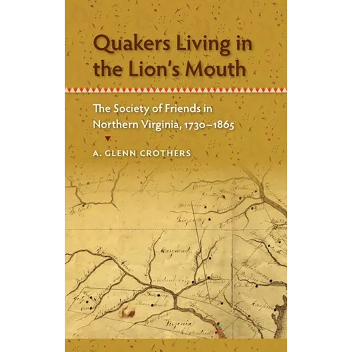 Quakers Living in the Lion's Mouth: The Society of Friends in Northern Virginia, 1730-1865 - Paperback