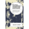 Political Disagreement, Violence and Nonviolence: An Analysis of Political Ideologies and Their Distinctions Between Kinds of Violence - Hardcover