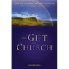 The Gift of Church: How God Designed the Local Church to Meet Our Needs as Christians - Paperback