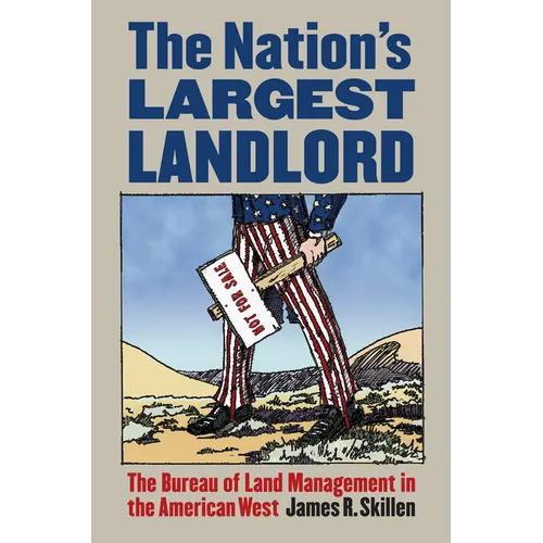 The Nation's Largest Landlord: The Bureau of Land Management in the American West - Paperback