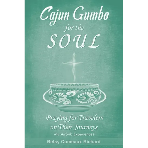 Cajun Gumbo for the Soul: Praying for Travelers on Their Journeys: My Airbnb Experiences - Paperback