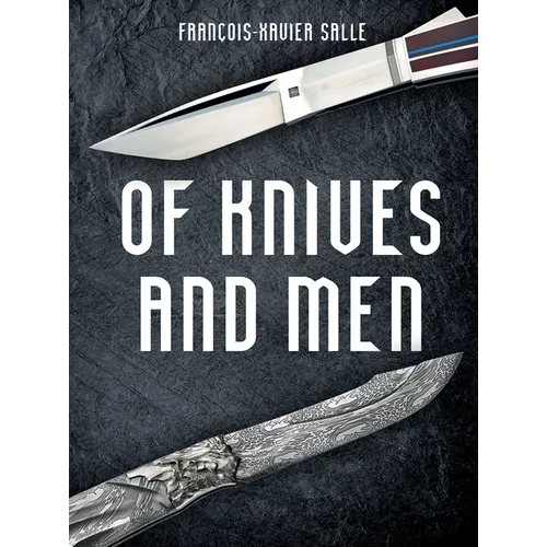 Of Knives and Men: Great Knifecrafters of the World and Their Works - Hardcover