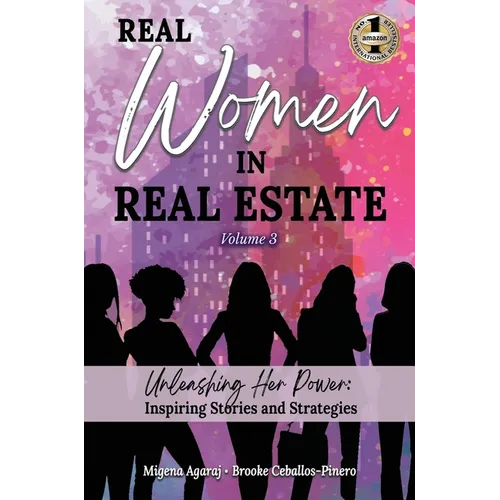 REAL WOMEN IN REAL ESTATE Volume 3: Unleashing Her Power: Inspiring Stories and Strategies - Hardcover