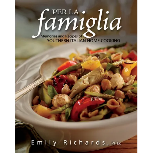 Per La Famiglia: Memories and Recipes of Southern Italian Home Cooking - Paperback