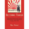 Becoming Turkish: Nationalist Reforms and Cultural Negotiations in Early Republican Turkey 1923-1945 - Hardcover