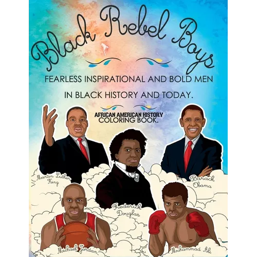 African American History Coloring Book: Black Rebel Boys - Fearless Inspirational and Bold Men in Black History and Today - Paperback