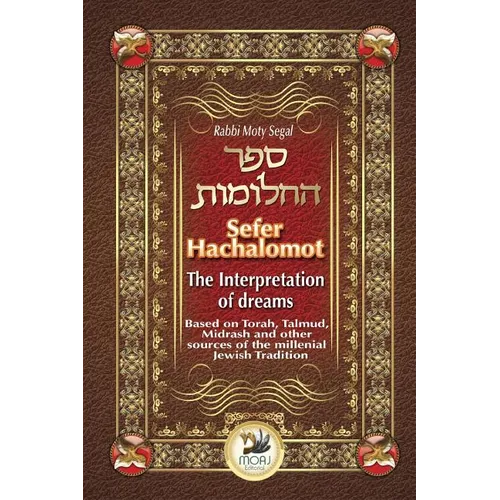 Sefer Hachalomot - The Interpretation of Dreams: Based on Torah, Talmud, Midrash and other sources of the millennial Jewish Tradition - Paperback
