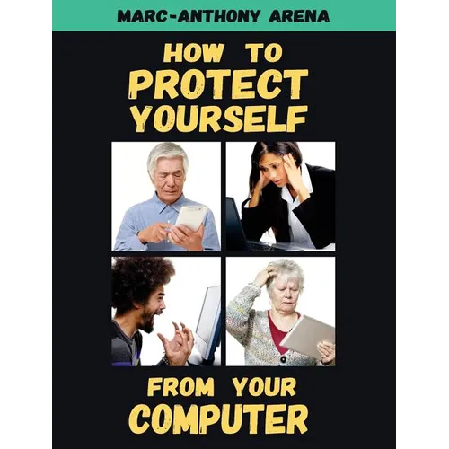 How to Protect Yourself from Your Computer - Paperback
