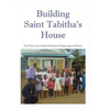 Building Saint Tabitha's House: The Story of a Greek Orthodox Orphanage in Kenya - Paperback