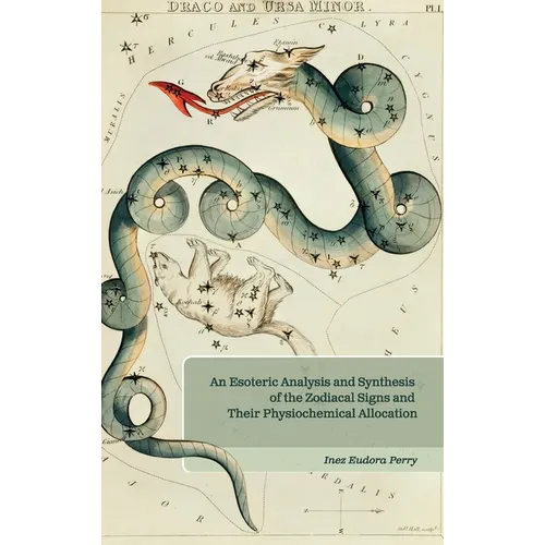 An Esoteric Analysis and Synthesis of the Zodiacal Signs and Their Physiochemical Allocation - Hardcover