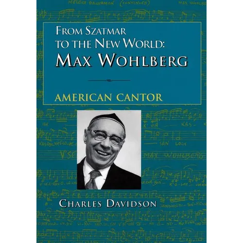 From Szatmar to the New World: Max Wohlberg, American Cantor - Paperback