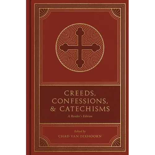 Creeds, Confessions, and Catechisms: A Reader's Edition - Hardcover