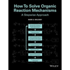 How to Solve Organic Reaction Mechanisms: A Stepwise Approach - Paperback