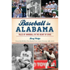 Baseball in Alabama: Tales of Hardball in the Heart of Dixie - Paperback